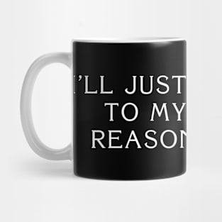 I'll Just Add That To My List Of Reasons To Die Mug